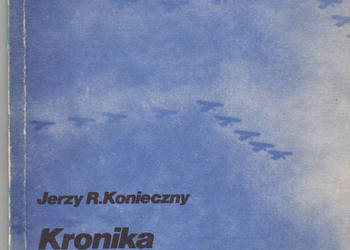 (02320) KRONIKA LOTNICTWA POLSKIEGO 1241 – 1945 – JERZY R. K