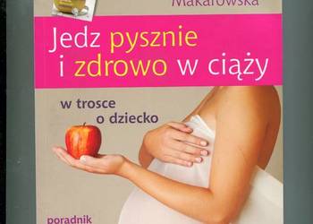 Jedz pysznie i zdrowo w ciąży w trosce o dziecko Makarowska