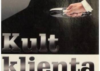 Kult klienta Doskonała obsługa kluczem do sukcesu firmy