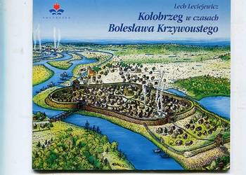 Kołobrzeg w czasach Bolesława Krzywoustego - Lech Leciejewicz