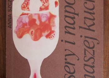 Anna Szczepańska - Desery i napoje w naszej kuchni