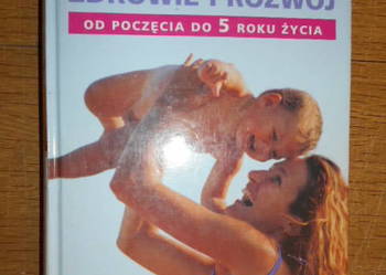 Dziecko - Zdrowie i rozwój od poczęcia do 5 roku życia