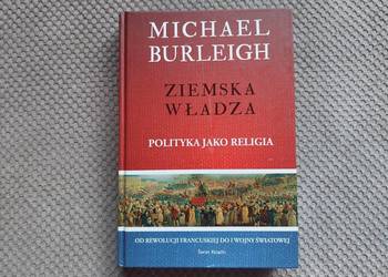 "Ziemska władza. Polityka jako religia" Michael Burleigh