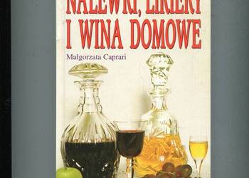 Nalewki likiery i wina domowe - Małgorzata Caprari