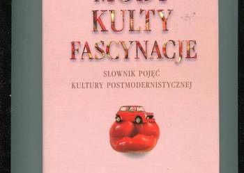 Mody kulty fascynacje Slownik pojęć kultury postmoderni