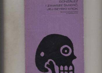 I zawsze śmierć,     jej szybki krok - Gonzalez