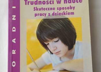 TRUDNOŚCI W NAUCE skuteczne sposoby pracy z dzieckiem