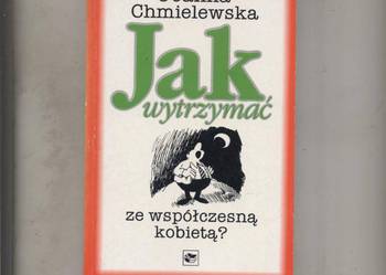 Jak wytrzymać ze współczesną kobietą - Chmielewska