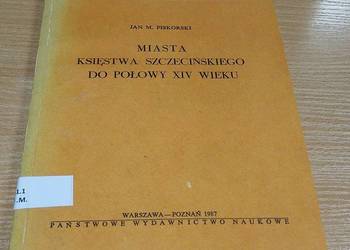 Miasta księstwa szczecińskiego do połowy XIV wieku / Jan M. Piskorski