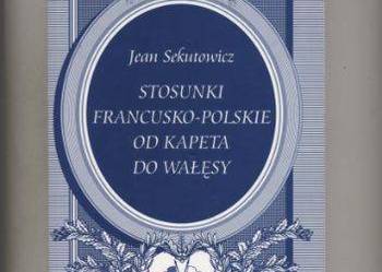 Stosunki francusko-polskie od Kapeta do Wałęsy