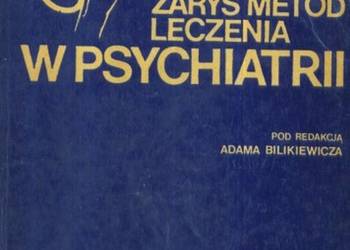ZARYS METOD LECZENIA W PSYCHIATRII - BILIKIEWICZ A.