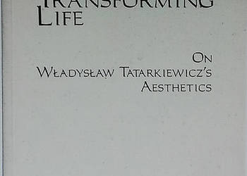 Art Transforming Life. On Władysław Tatarkiewicz's Aesthetic