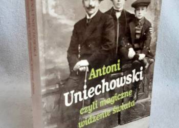Antoni Uniechowski czyli magiczne widzenie świata