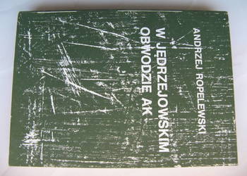 W jędrzejowskim obwodzie AK - Andrzej Ropelewski W jędrzejowskim obwodzie AK - Andrzej Ropelewski