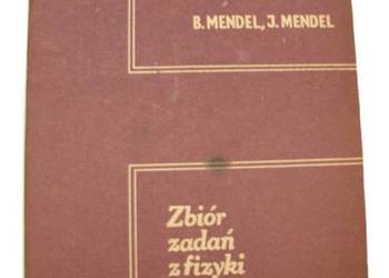 Zbiór zadań z fizyki. Kurs podstawowy. B.Mendel, J.Mendel