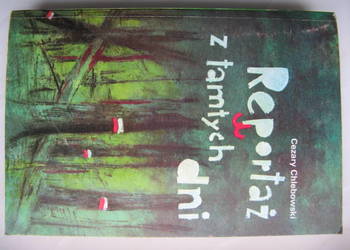 Reportaż z tamtych dni - Cezary Chlebowski Reportaż z tamtych dni - Cezary Chlebowski