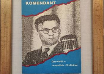Ostatni komendant Opowieść o Leopoldzie Okulickim  Jerzy R. Krzyżanowski