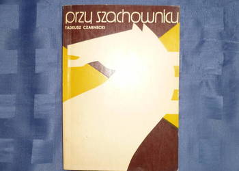 Przy szachownicy Tadeusz Czarnecki
