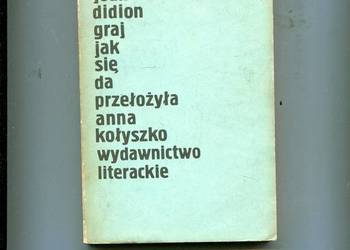 Graj jak się da - Joan Didion