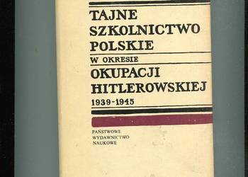 Tajne szkolnictwo polskie w okresie okupacji hitlerowskiej 1939-1945
