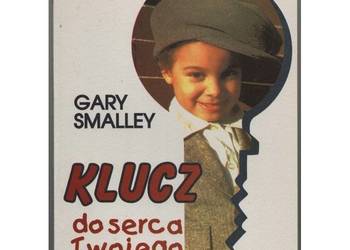 Klucz do serca Twojego dziecka - Smalley Gary