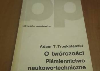 O twórczości : piśmiennictwo naukowo-techniczne / Adam T. Troskolański O twórczości : piśmiennictwo naukowo-techniczne / Adam T. Troskolański