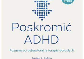 NOWA Poskromić ADHD. Poznawczo-behawioralna terapia Steven Safren
