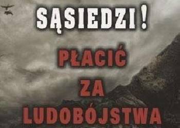 Sąsiedzi! Płacić za ludobójstwa Henryk Pająk NOWA