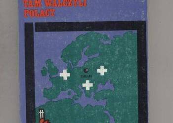 Gdzie był wróg tam walczyli Polacy