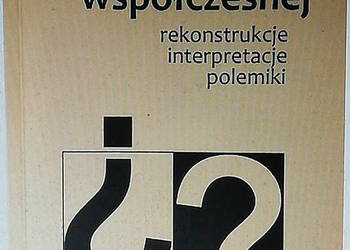 Z filozofii współczesnej. Rekonstrukcje - interpretacje