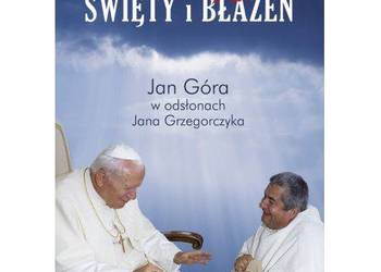 Święty i błazen Jan Góra w odsłonach Jana Grzegorczyka