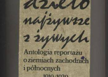 Dzieło najżywsze z żywych  Antologia reportażu o ziemia Dzieło najżywsze z żywych  Antologia reportażu o ziemia