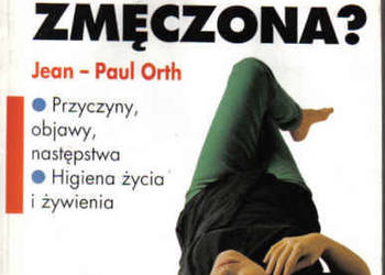 DLACZEGO JESTEM ZMĘCZONA? Jean-Payl Orth - Porada bez wizyty