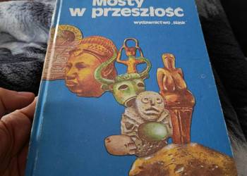 Mosty w przeszłość.archeologiczne sensacje ostatnich lat  Rudolf Drössler