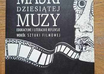 Maski dziesiątej muzy Edukacyjne i lit. refleksje wokół sztuki filmowej