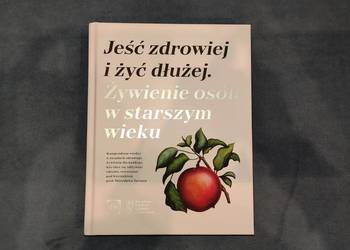 Jeść zdrowiej i żyć dłużej.Żywienie osób w starszym wieku.