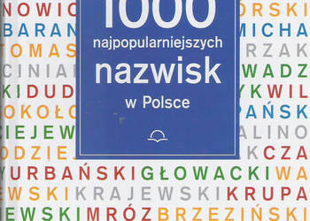 1000 najpopularniejszych nazwisk w Polsce. 1000 najpopularniejszych nazwisk w Polsce.