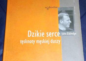 Dzikie serce. Tęsknoty męskiej duszy - John Eldredge