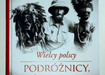 Wielcy polscy podróżnicy, którzy odkrywali świat - Pilich