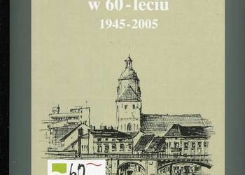 Gorzów Wielkopolski w 60-leciu 1945-2005