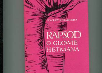 Rapsod o głowie hetmana - Wacław Korabiewicz