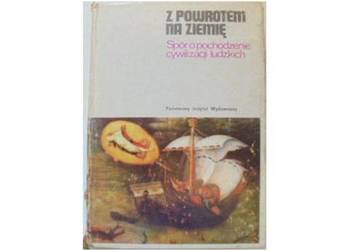 Z POWROTEM NA ZIEMIĘ SPÓR O POCHODZENIE CYWILIZACJI LUDZKICH