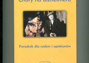 Chory na alzheimera Poradnik dla rodzin i opiekunów