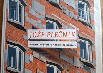 Joźe Plećnik- architekt i wizjoner, architect and visionary