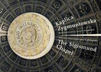 KAPLICA ZYGMUNTOWSKA KONSERWACJA 2003-2004 W FOTOGRAFIACH