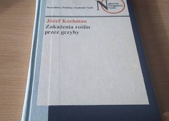 Zakażenia roślin przez grzyby / Józef Kochman  twarda