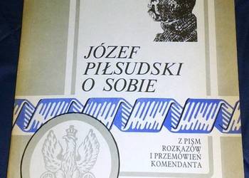 Józef Piłsudski o sobie: z pism, rozkazów i przemówień komen