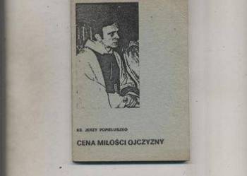 Popiełuszko J. ks. - Cena miłości ojczyzny