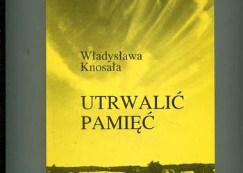 Utrwalić pamięć - Władysława Knosała