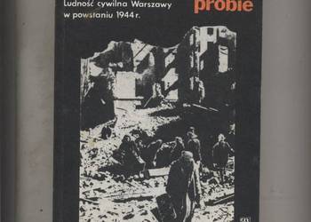 Nadludzkiej poddani próbie   Ludność cywilna Warszawy w